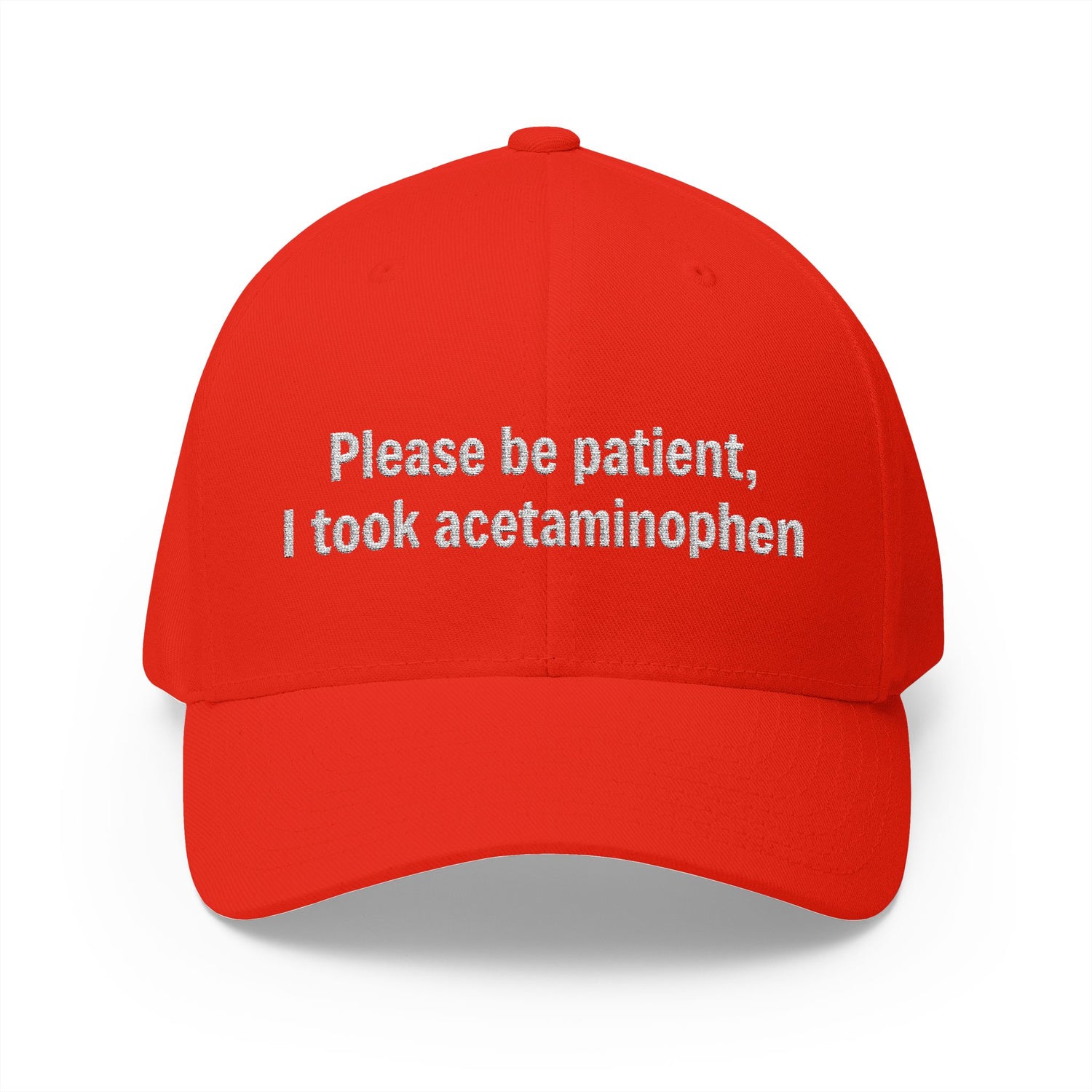 Please be patient, I took acetaminophen Hat