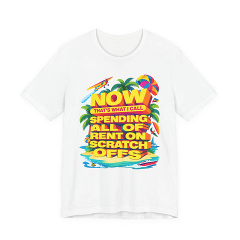 NOW That's What I Call Spending All Of Rent On Scratch Offs — T-Shirt