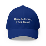 Please Be Patient, I Took Tilenal Hat