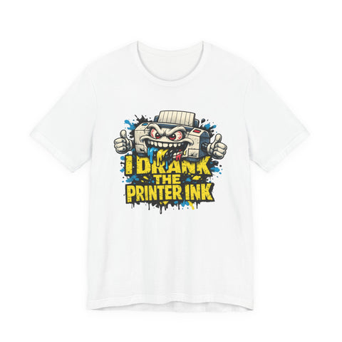 I Drink Printer Ink — T-Shirt