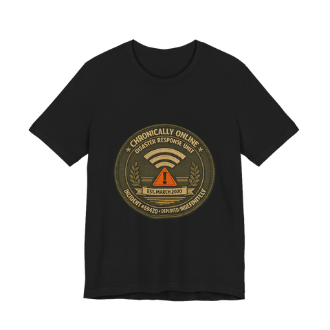 CHRONICALLY ONLINE DISASTER RESPONSE — INCIDENT #69420 — AUTHORIZED PERSONNEL ONLY — Tee
