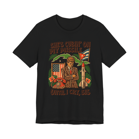 Cubin' On My Missile Until I Cry Sis T-Shirt — Cuban Crisis JFK Cold — Black