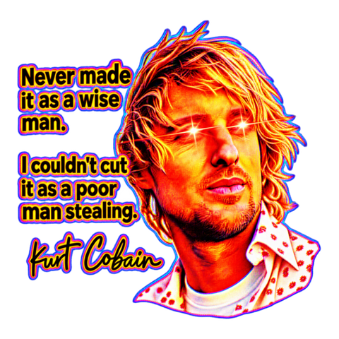 Deep Fried Kurt Cobain Quote Sticker — Nickelback Meme Owen Wilson — White