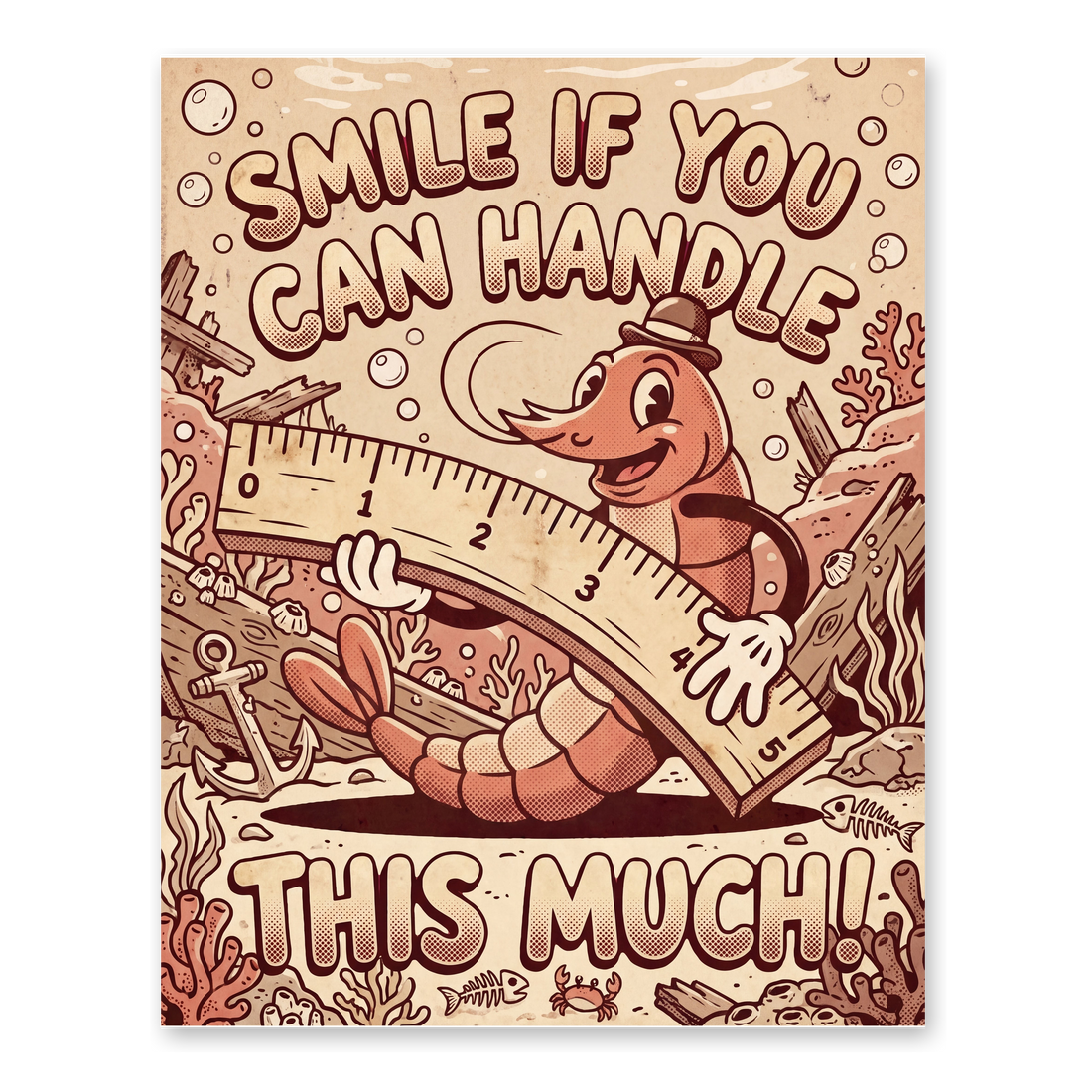 Rubber-hose cartoon worm with a ruler for the size joke SMILE IF YOU CAN HANDLE THIS MUCH, on a poster