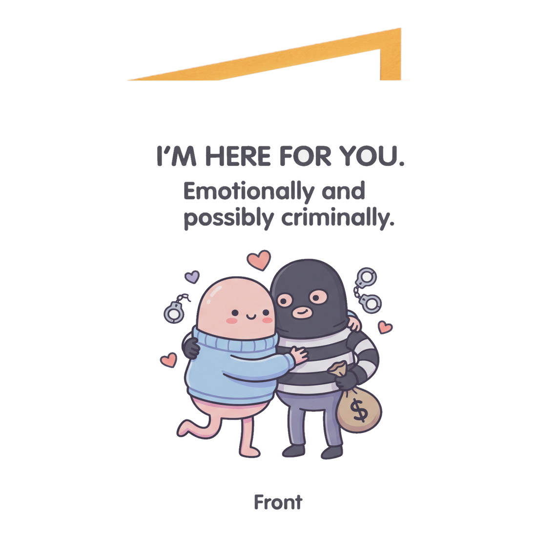 Here For You Emotionally and Criminally Support Greeting Card — 3.5" x 4.9" (Vertical) / Coated (both sides) / 1 pc