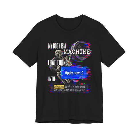 My Body Is A Machine T-Shirt — Funny Job Search Rejection Meme — Black
