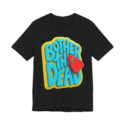 Chunky plastic toddler-toy Ouija board reading BOTHER THE DEAD with a red planchette, on a t-shirt — Black