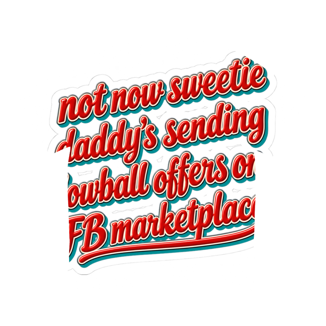 Not Now Sweetie Daddy's Lowballing Sticker — Facebook Marketplace Bad — White