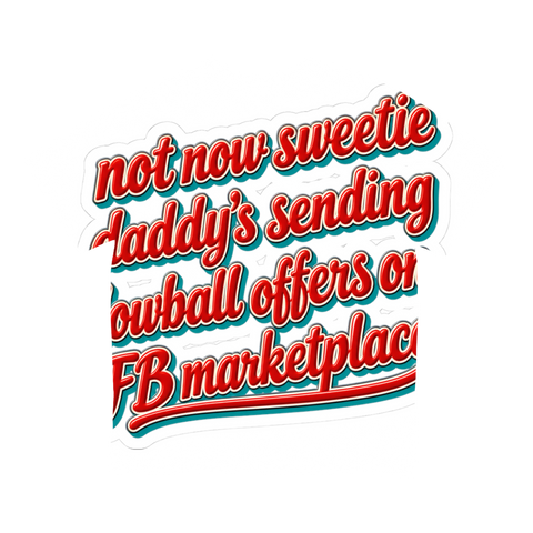 Not Now Sweetie Daddy's Lowballing Sticker — Facebook Marketplace Bad — White
