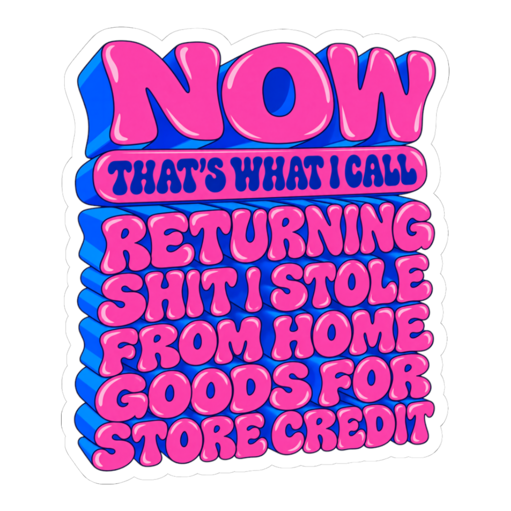 Now That's What I Call Return Fraud Sticker — Funny Home Goods Meme — White