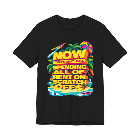 NOW That's What I Call Spending All Of Rent On Scratch Offs — T-Shirt — Black