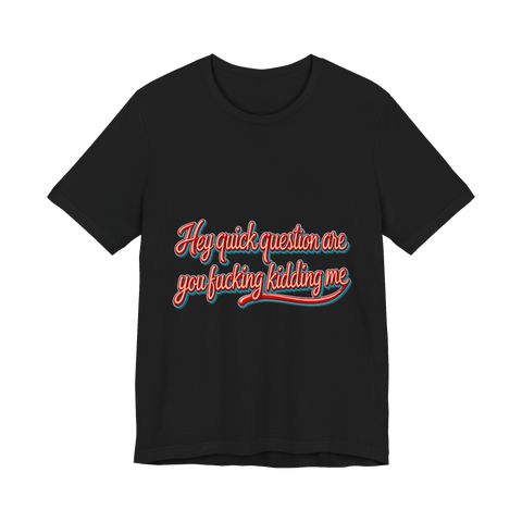 Quick Question T-Shirt — Funny Sarcasm — Black