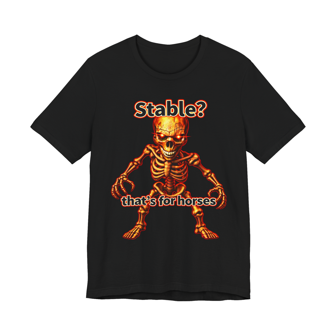 Stable Is For Horses T-Shirt — Stable Thats for Horses Skeleton Meme — Black
