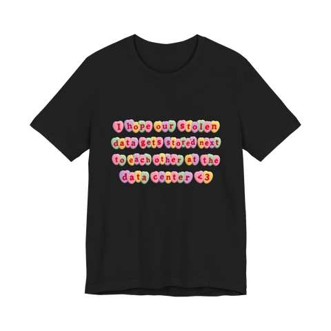 Stolen Data Sweethearts T-Shirt — Center Valentine Cybersecurity Candy — Black