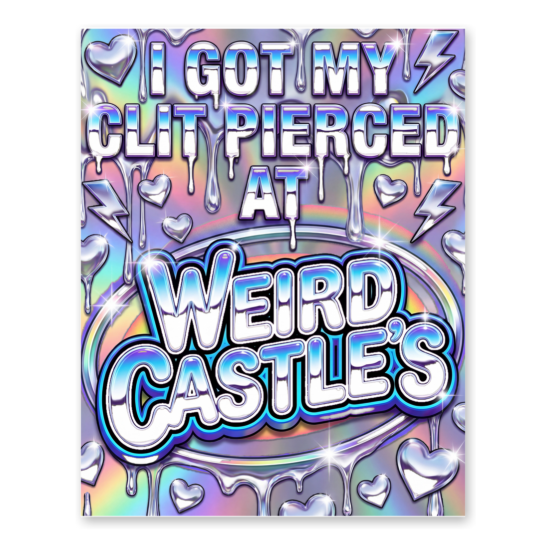 Y2K chrome White Castle-style logo: I GOT MY CLIT PIERCED AT WEIRD CASTLE'S, on a poster