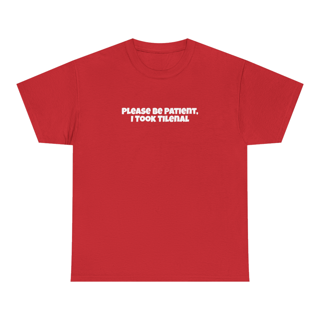 Please Be Patient I Took Tilenal — Funny Meme Graphic Tee — Red
