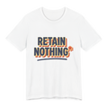 Retain Nothing Shirt — Funny Sarcastic Back To School Tee — view 4