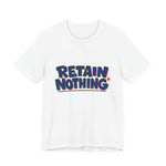White t-shirt reading RETAIN NOTHING — Mandatory Reintegration Cycle in bold institutional text