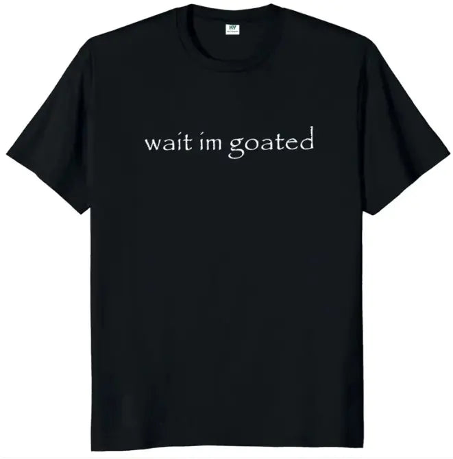 Wait i’m goated Tee – Gothic Delusion Era