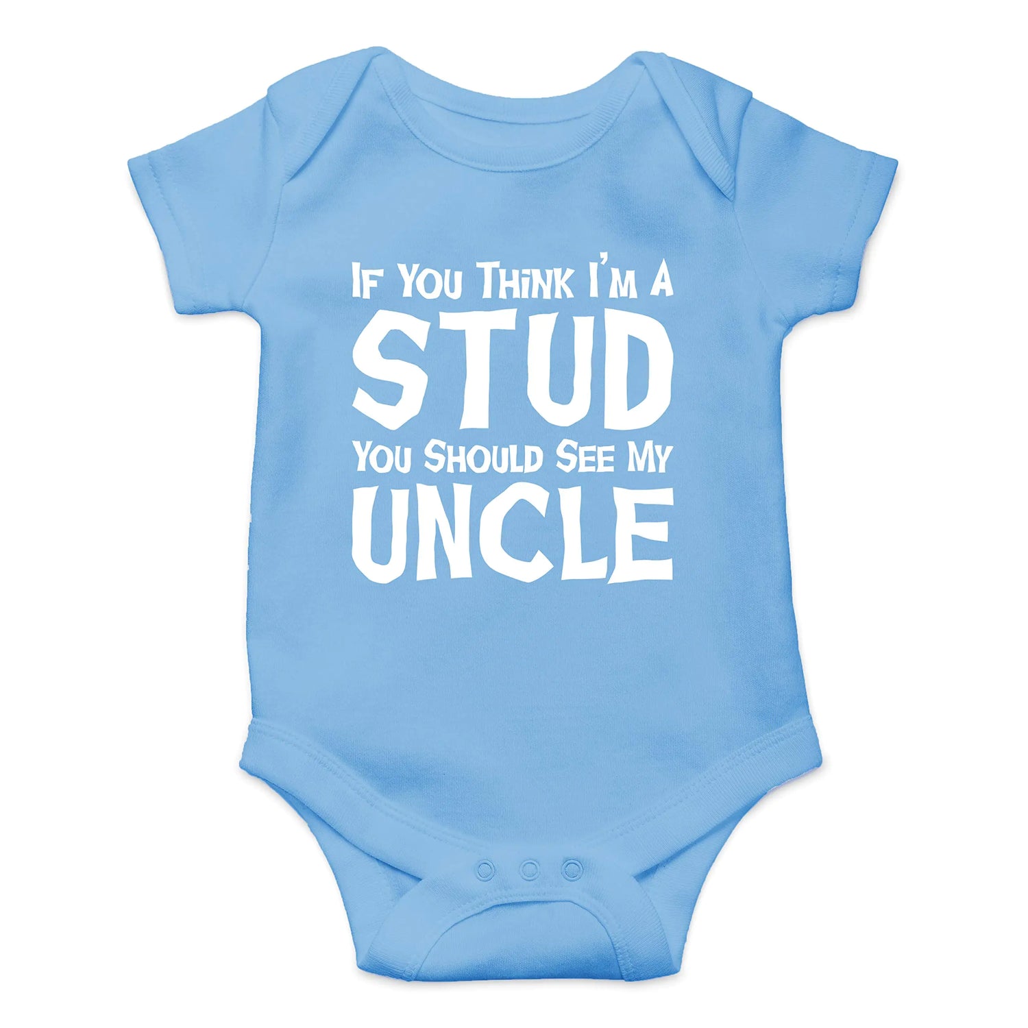 If You Think I’m a Stud You Should See My Uncle – Funny Baby Bodysuit