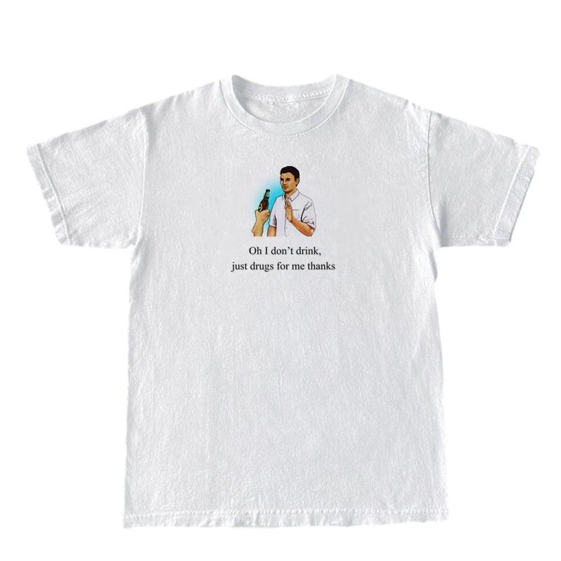 I Don’t Drink, Just Drugs Tee
