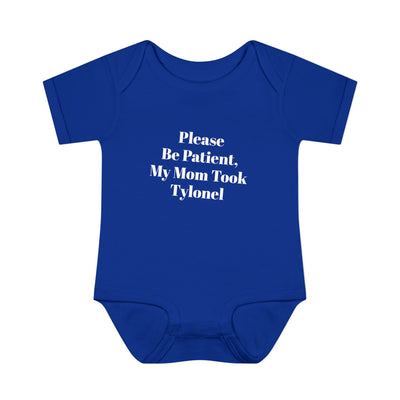 Please Be Patient, My Mom Took Tylenol — Funny Baby Onesie