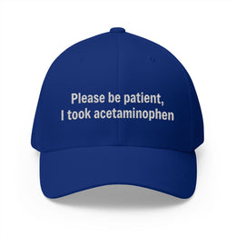 Please Be Patient I Took Acetaminophen Hat — Funny Medicated Dad Cap