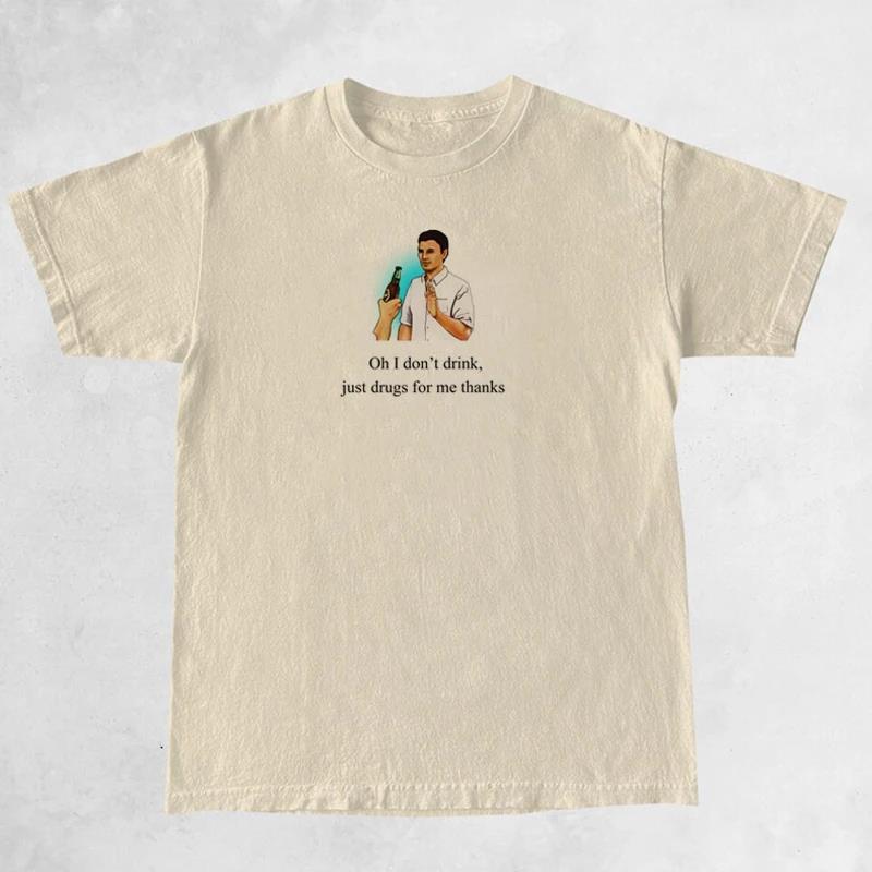 I Don’t Drink, Just Drugs Tee