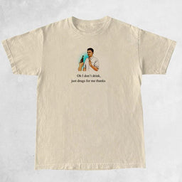 I Don’t Drink, Just Drugs Tee