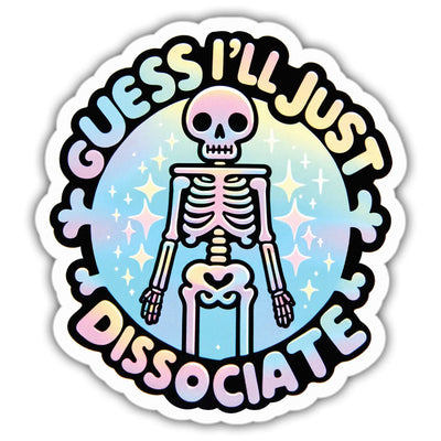 I’ll Just Dissociate Sticker