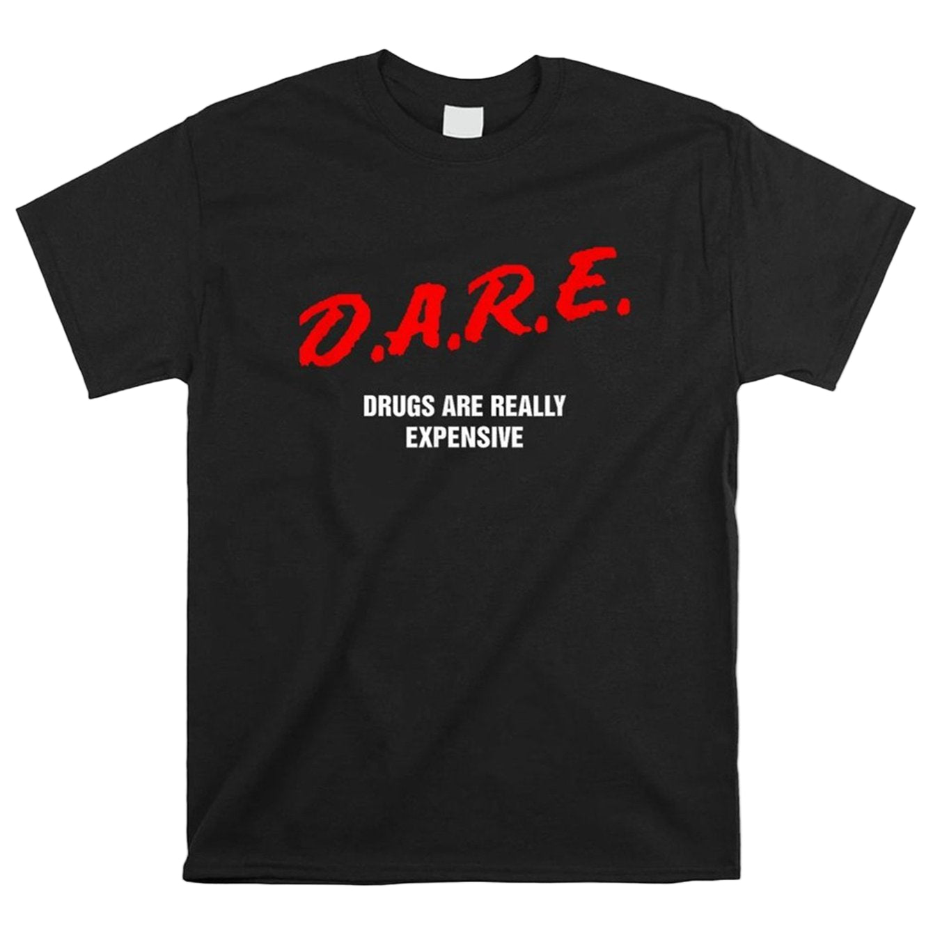 D.A.R.E. Parody T-Shirt — Drugs Are Really Expensive