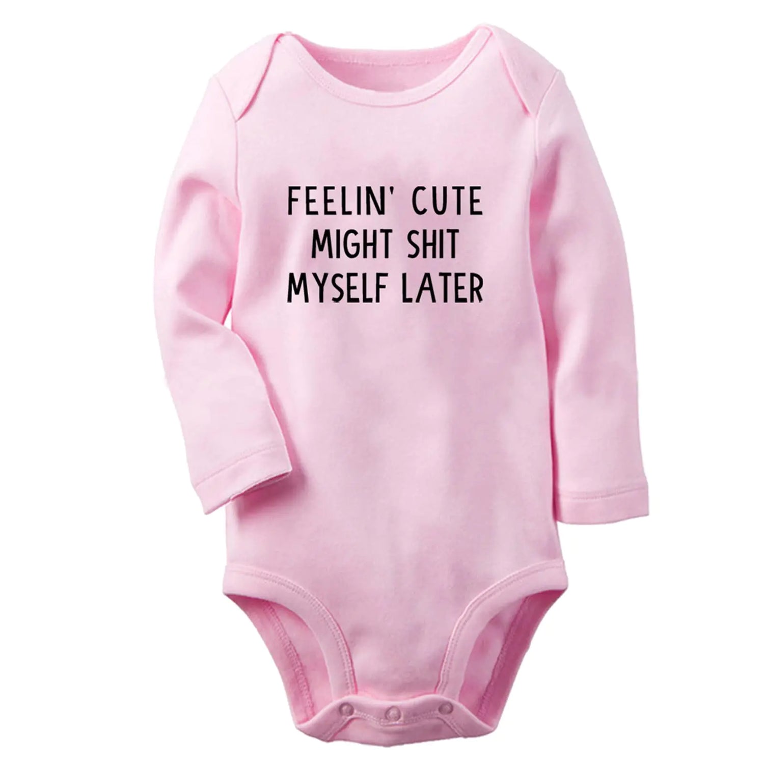 Feelin’ Cute Might Shit Myself Later – Baby Bodysuit
