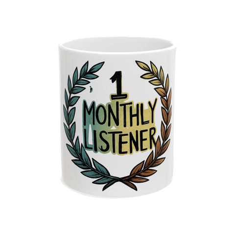 1 Monthly Listener Mug - Funny Indie Artist Coffee Cup