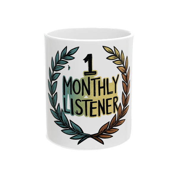 1 Monthly Listener Mug - Funny Indie Artist Coffee Cup