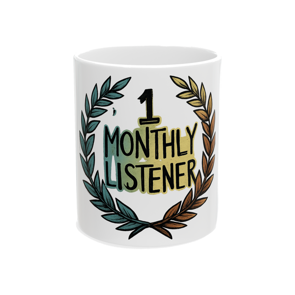 1 Monthly Listener Mug - Funny Indie Artist Coffee Cup
