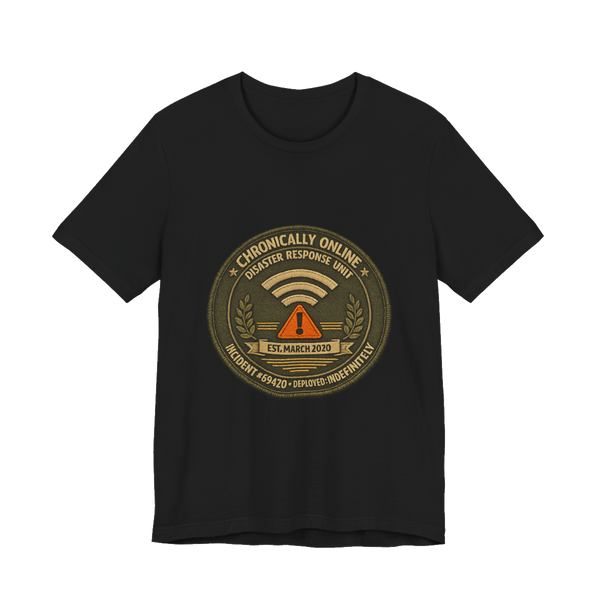 CHRONICALLY ONLINE DISASTER RESPONSE — INCIDENT #69420 — AUTHORIZED PERSONNEL ONLY — Tee