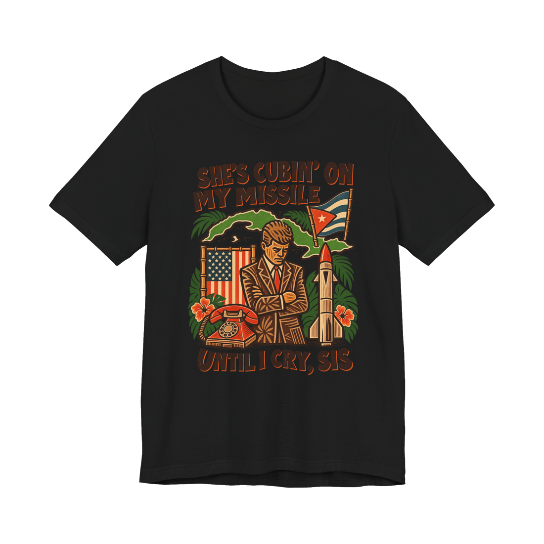 Cubin' On My Missile Until I Cry Sis T-Shirt — Cuban Crisis JFK Cold — Black