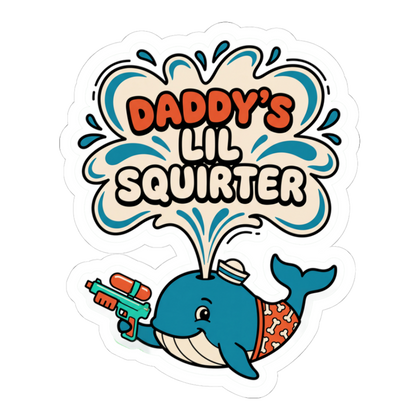 Daddy's Lil Squirter - Funny Cheeky Whale Sticker