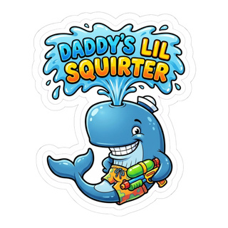 Daddy's Lil Squirter - Funny Inappropriate Whale Sticker