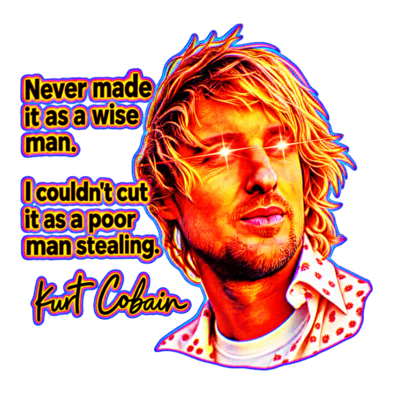 Deep Fried Kurt Cobain Quote Sticker — Nickelback Meme Owen Wilson — White