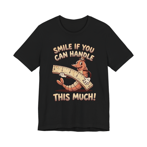 Rubber-hose cartoon worm with a ruler for the size joke SMILE IF YOU CAN HANDLE THIS MUCH, on a t-shirt — Black