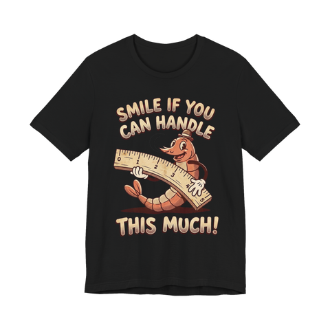 Rubber-hose cartoon worm with a ruler for the size joke SMILE IF YOU CAN HANDLE THIS MUCH, on a t-shirt — Black