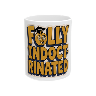 Fully Indoctrinated Coffee Mug — Funny Office Humor Gift