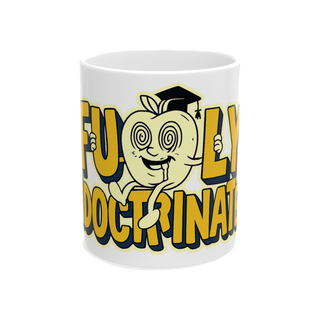 Fully Indoctrinated Coffee Mug — Funny Office Humor Gift