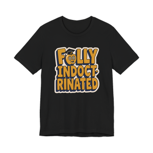Fully Indoctrinated T-Shirt — Funny Anti-Establishment Tee