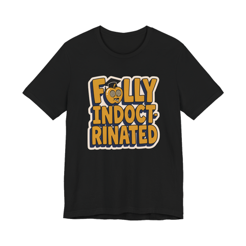 Fully Indoctrinated T-Shirt — Funny Anti-Establishment Tee — Black