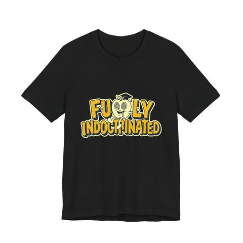 Fully Indoctrinated T-Shirt — Funny Anti-Establishment Tee