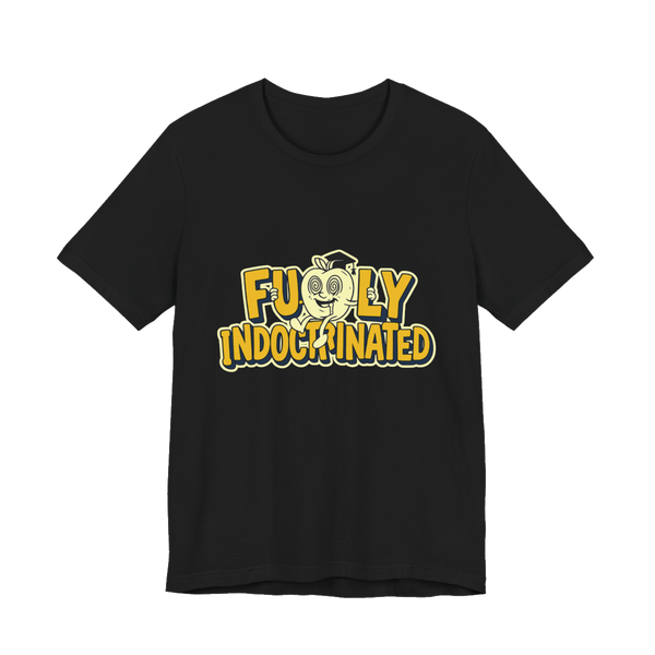 Fully Indoctrinated T-Shirt — Funny Anti-Establishment Tee