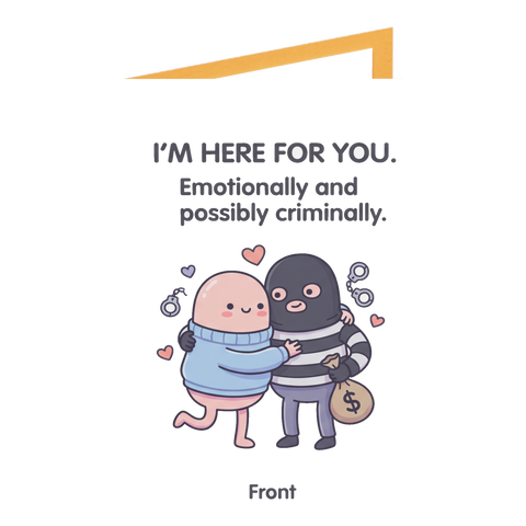 Here For You Emotionally and Criminally Support Greeting Card — 3.5" x 4.9" (Vertical) / Coated (both sides) / 1 pc