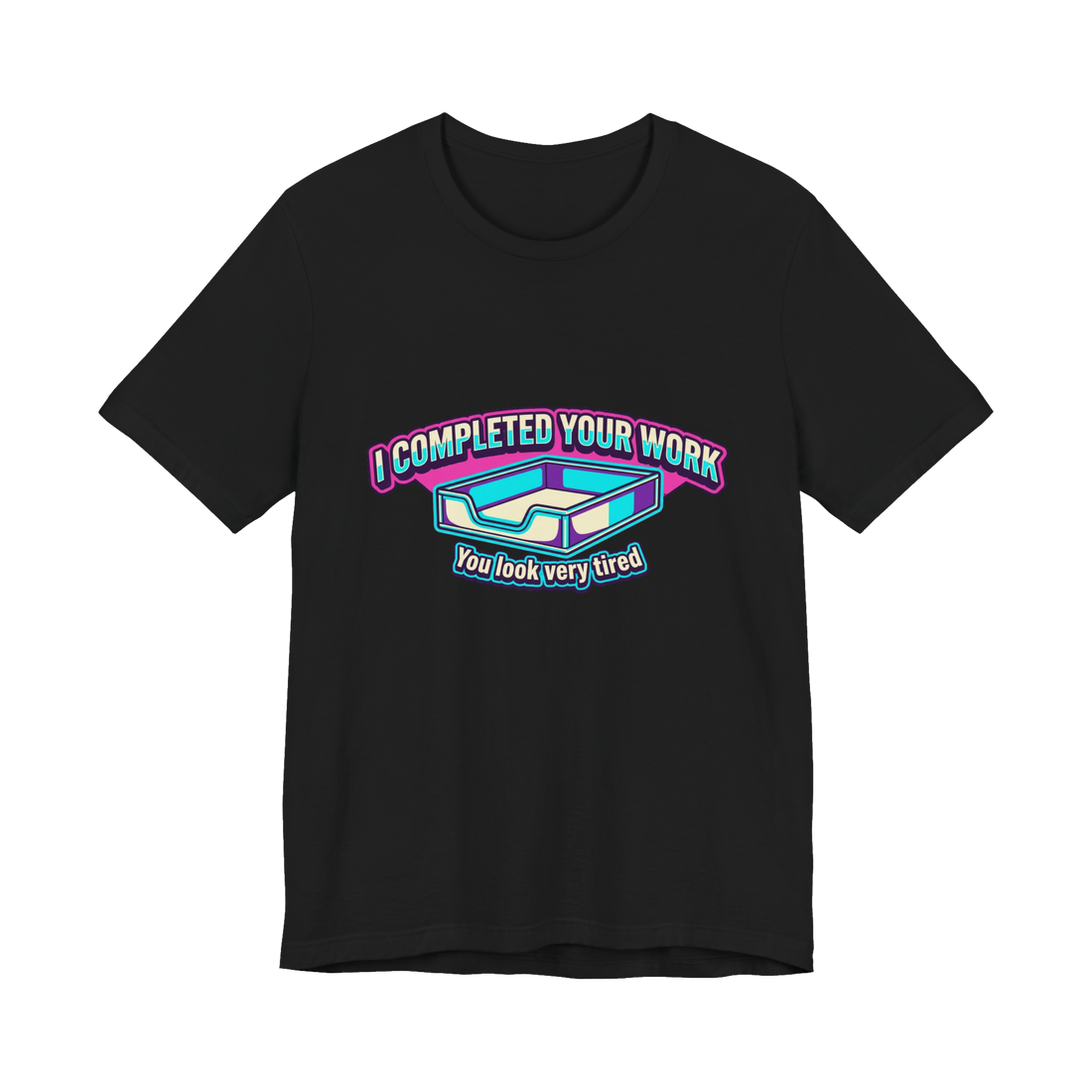 I Completed Your Work Shirt — Funny Passive Aggressive Office Tee — Black